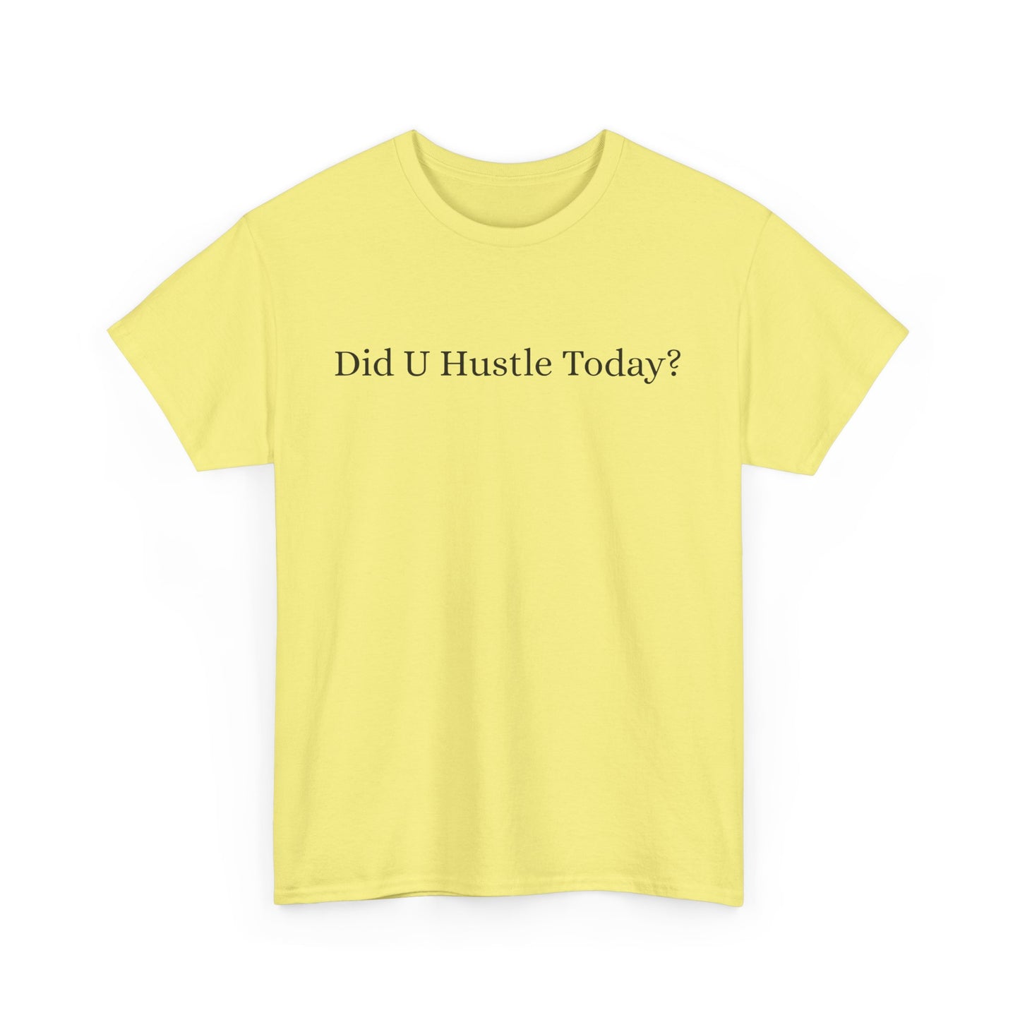 100% cotton "Did U hustle today?" Unisex Tee