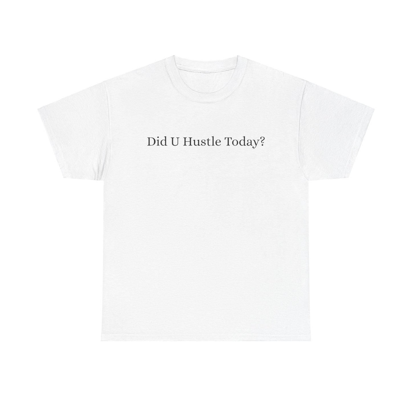 100% cotton "Did U hustle today?" Unisex Tee