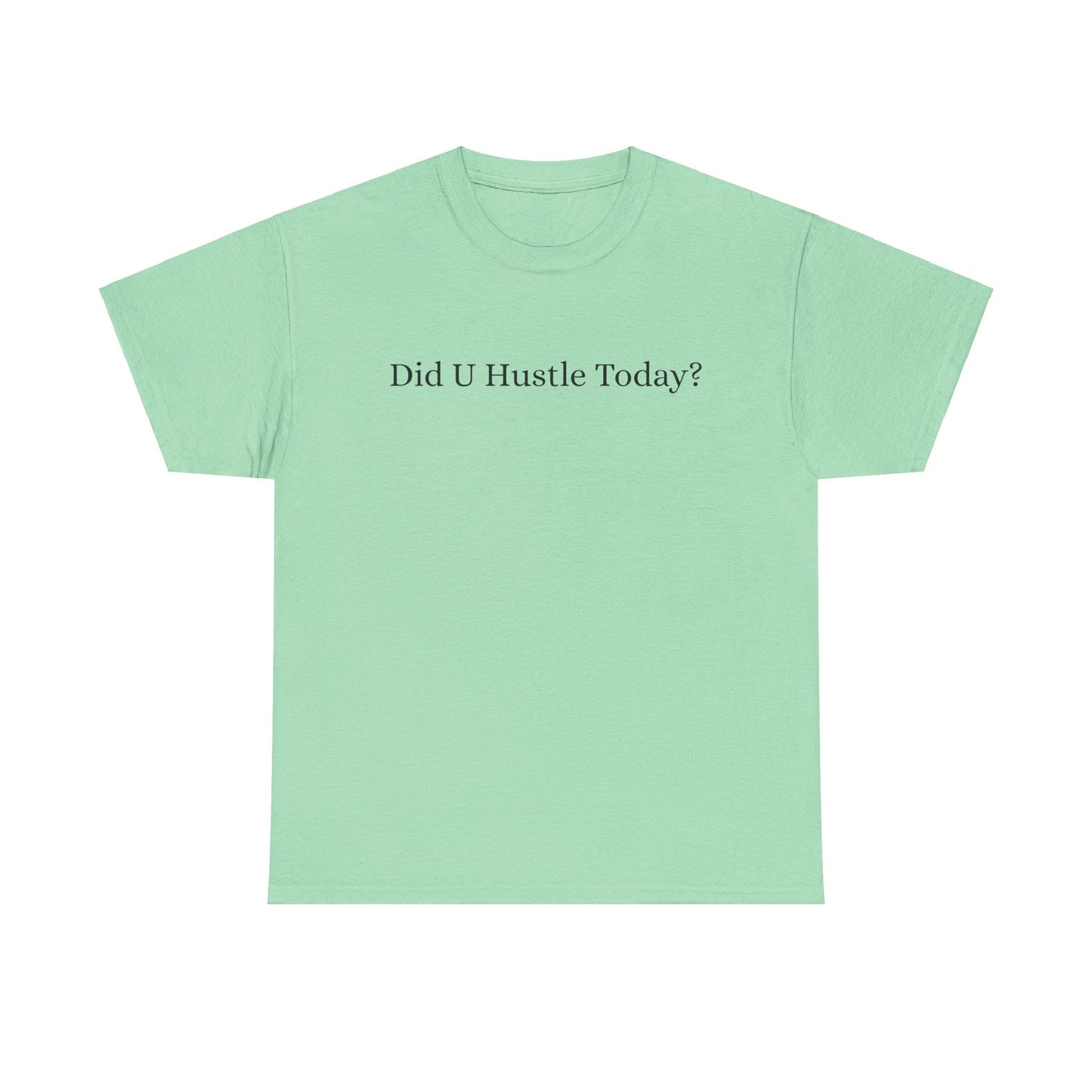 100% cotton "Did U hustle today?" Unisex Tee