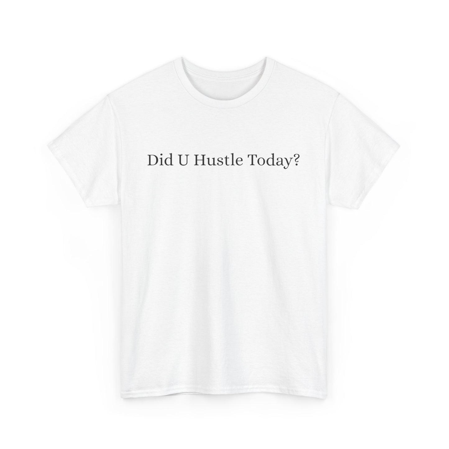 100% cotton "Did U hustle today?" Unisex Tee