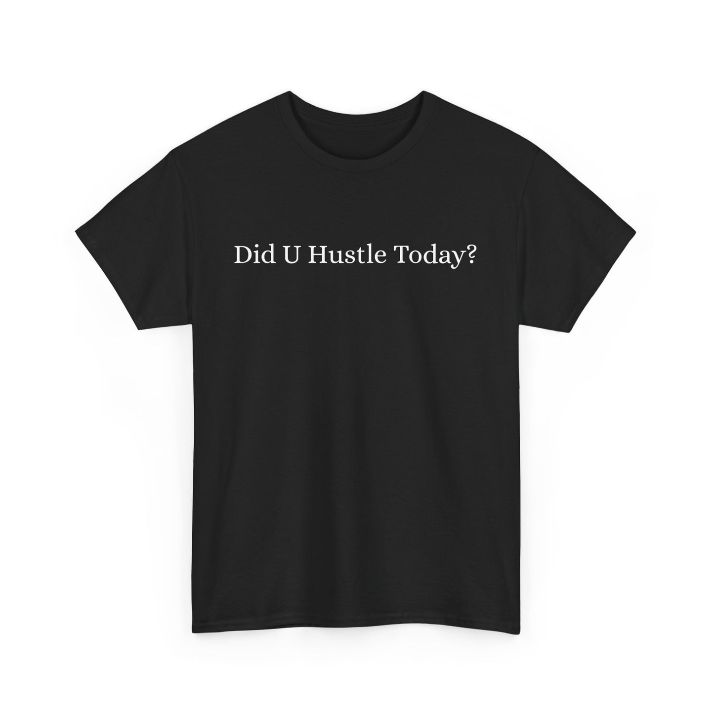 100% cotton "Did U hustle today?" Unisex Tee