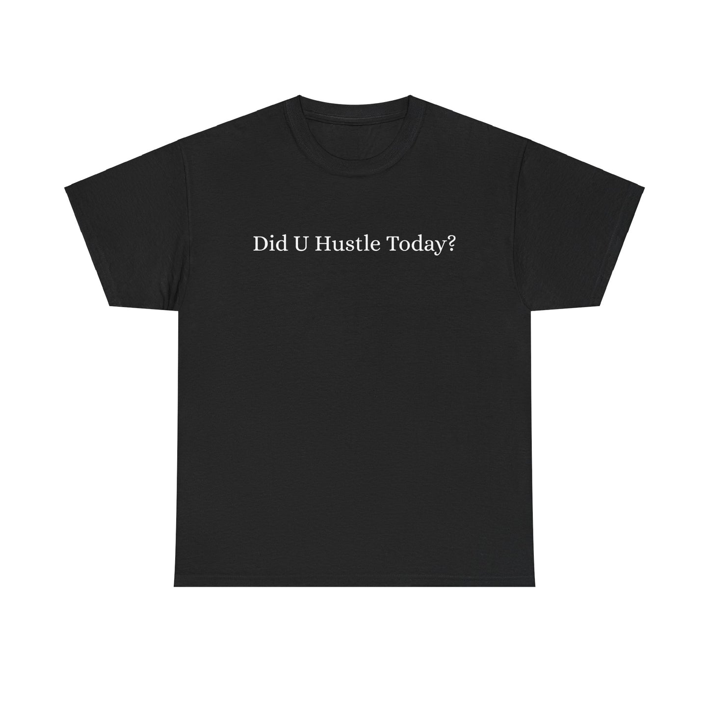 100% cotton "Did U hustle today?" Unisex Tee