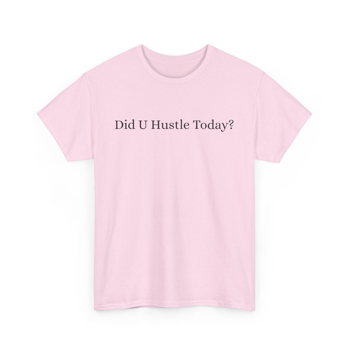 100% cotton "Did U hustle today?" Unisex Tee