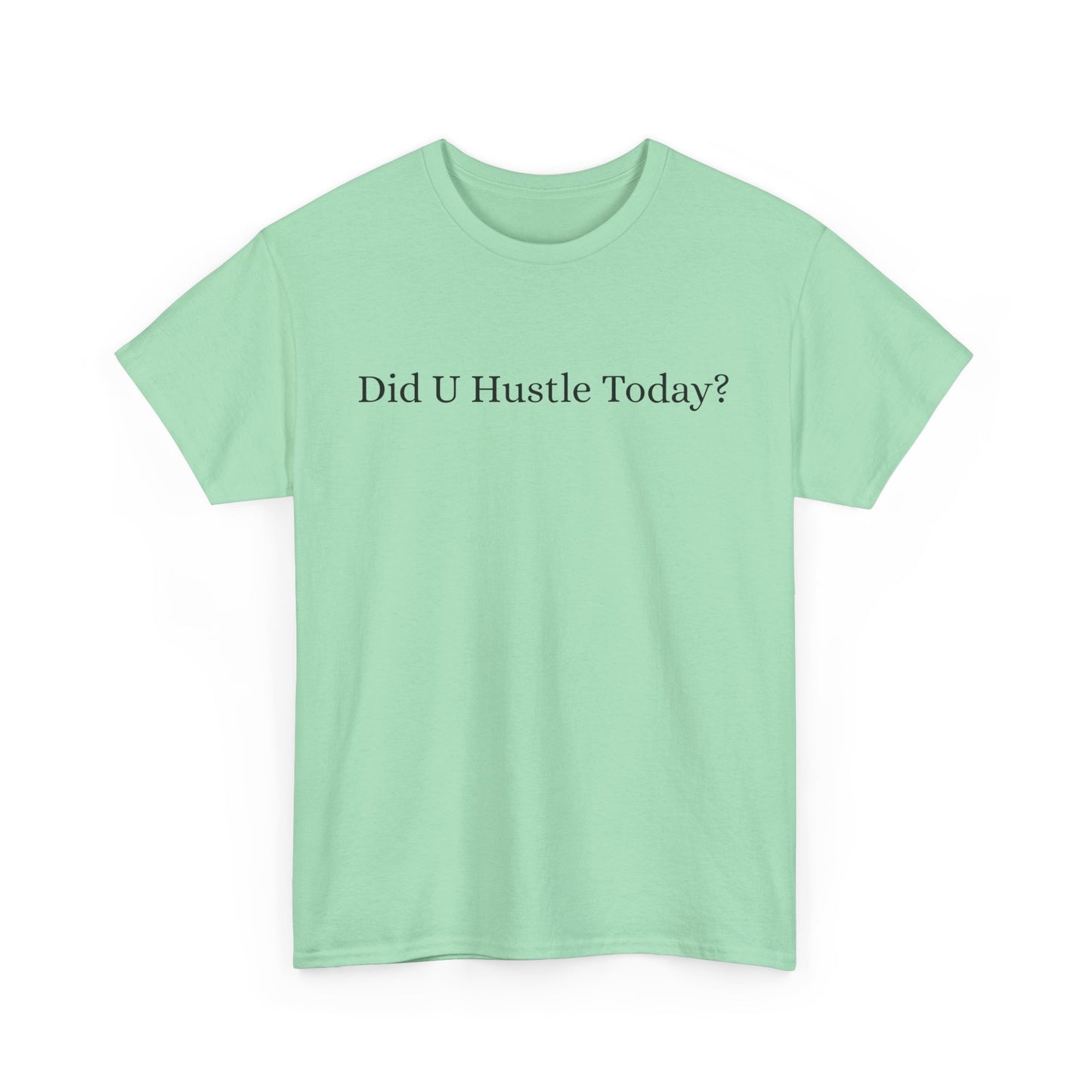 100% cotton "Did U hustle today?" Unisex Tee