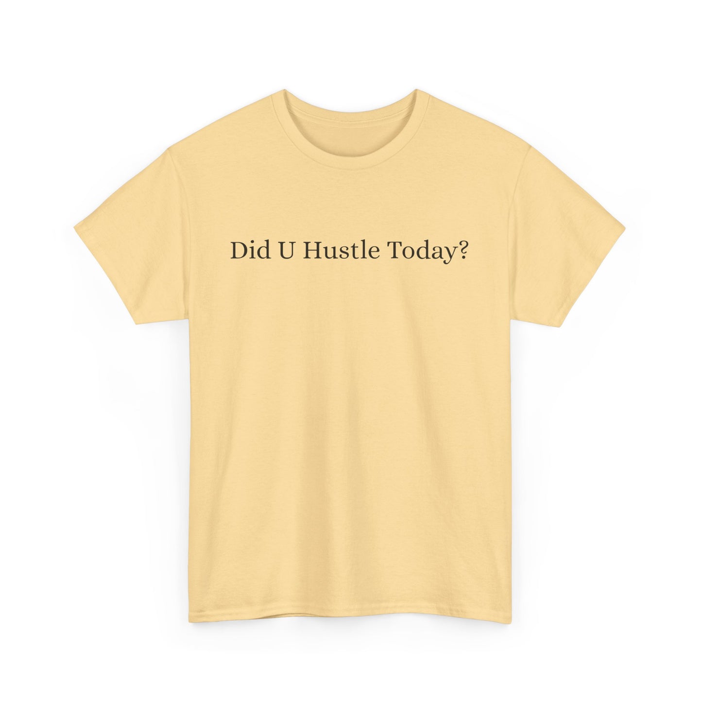 100% cotton "Did U hustle today?" Unisex Tee