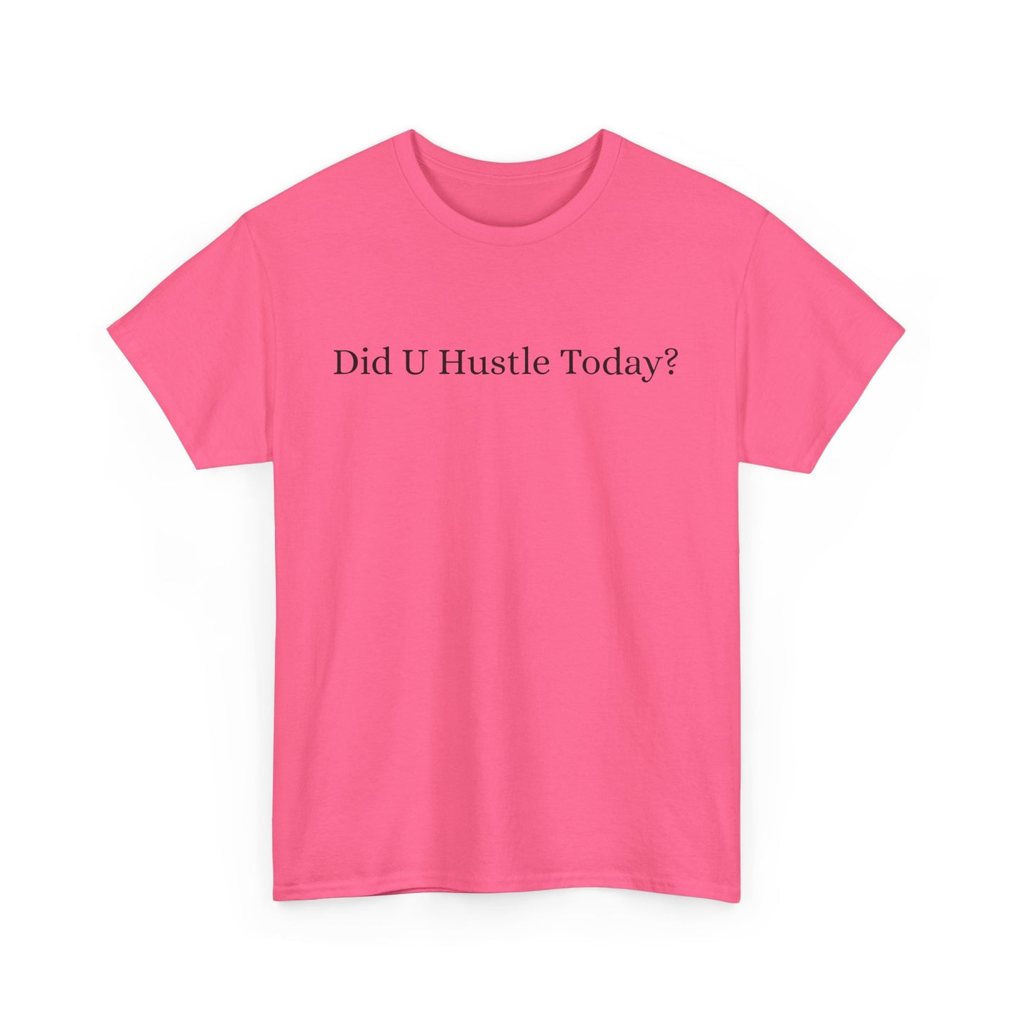 100% cotton "Did U hustle today?" Unisex Tee