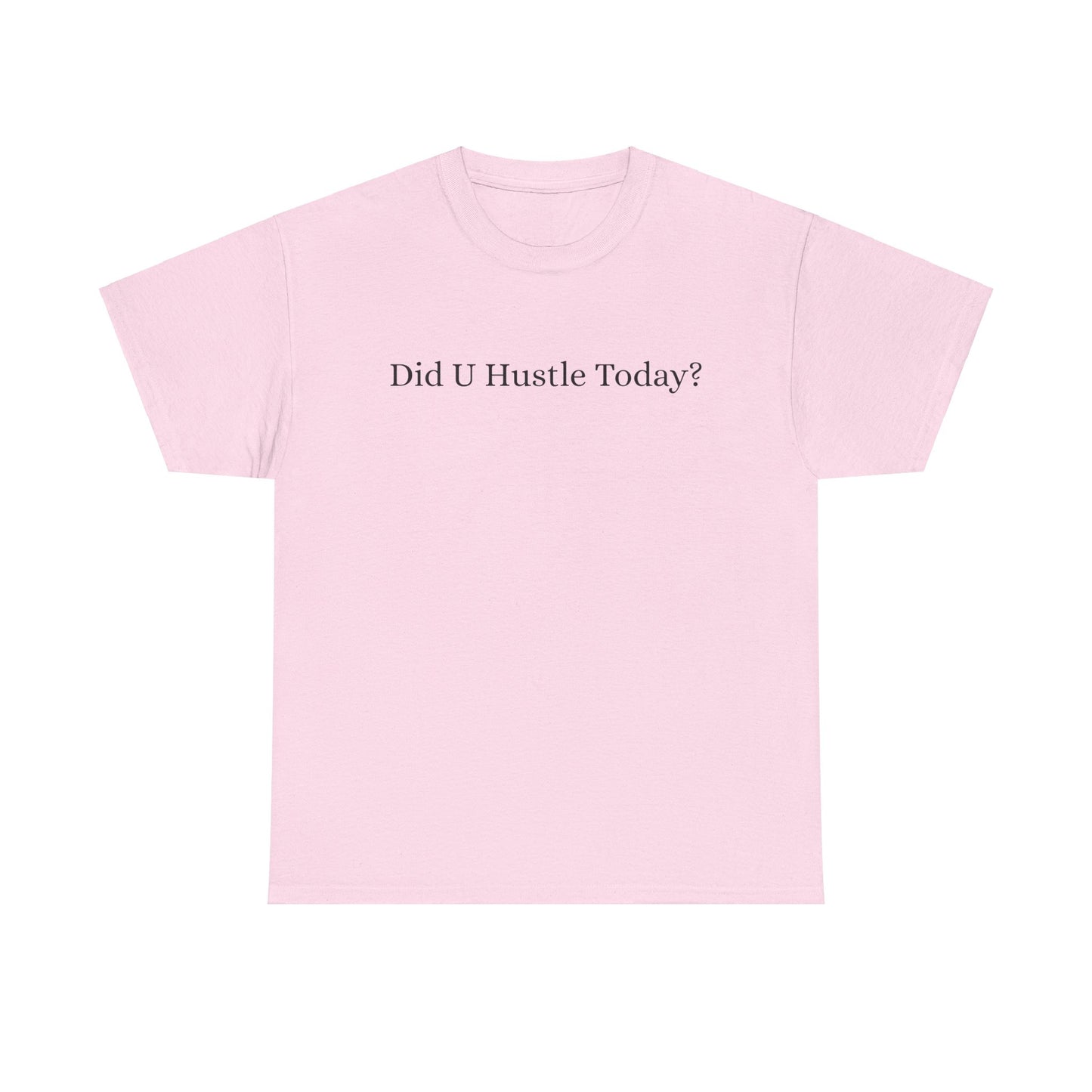 100% cotton "Did U hustle today?" Unisex Tee