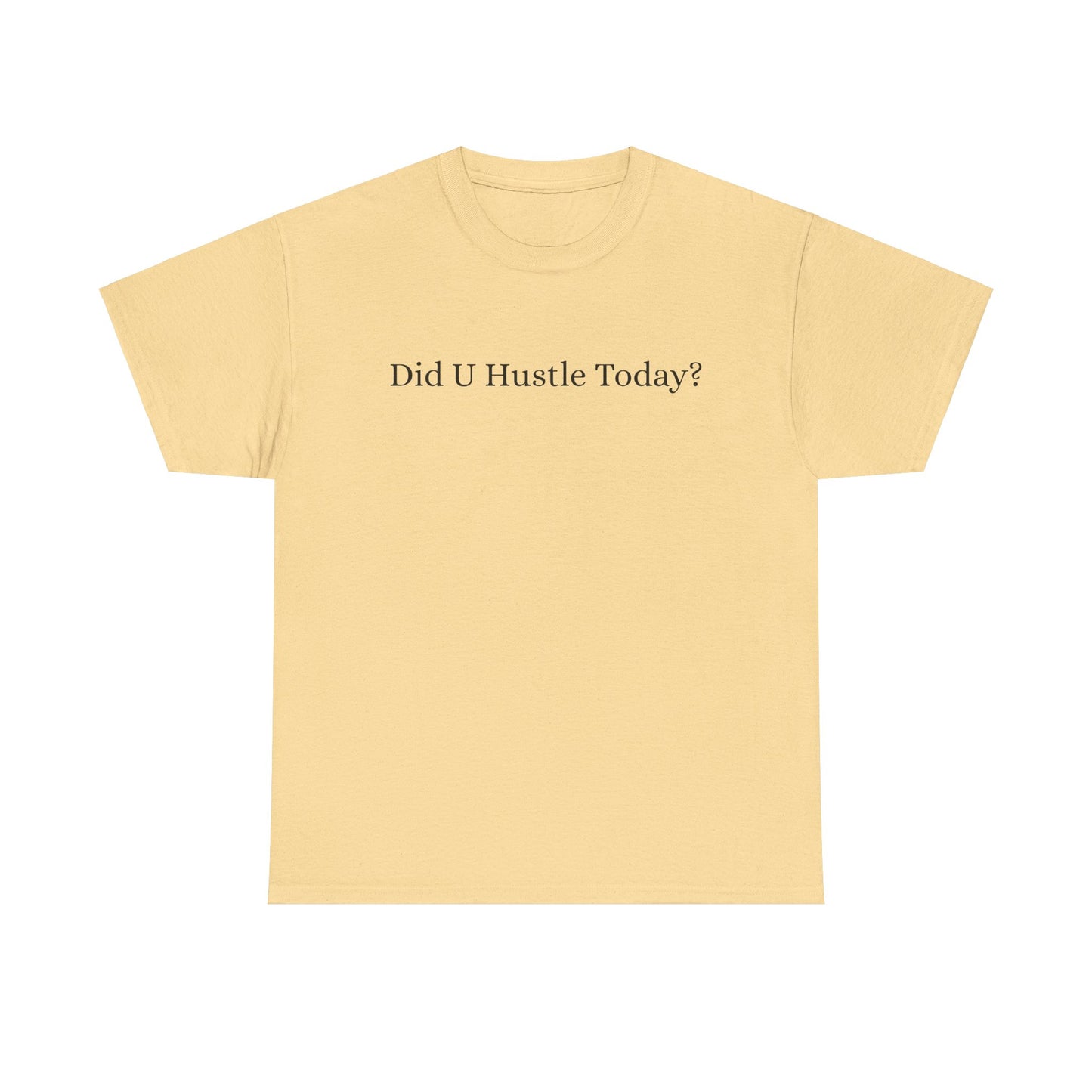 100% cotton "Did U hustle today?" Unisex Tee